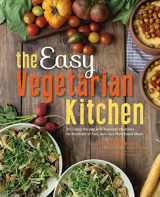 9781592336586-1592336582-The Easy Vegetarian Kitchen: 50 Classic Recipes with Seasonal Variations for Hundreds of Fast, Delicious Plant-Based Meals