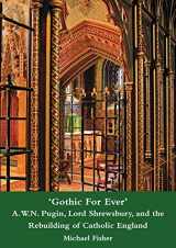 9781904965367-1904965369-'Gothic For Ever' A.W.N. Pugin, Lord Shrewsbury, and the Rebuilding of Catholic England