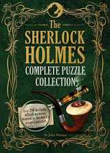 9781780979601-1780979606-The Sherlock Holmes Complete Puzzle Collection: Over 200 Devilishly Difficult Mysteries Inspired by the World's Greatest Detective