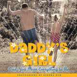 9781416206262-1416206264-Daddy's Girl: Dad, You Mean Everything to Me