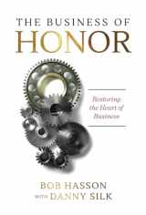 9781947165144-1947165143-The Business of Honor: Restoring the Heart of Business