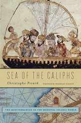 9780674660465-0674660463-Sea of the Caliphs: The Mediterranean in the Medieval Islamic World