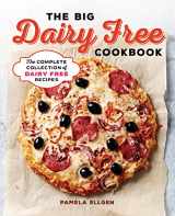 9781939754585-1939754585-The Big Dairy Free Cookbook: The Complete Collection of Delicious Dairy-Free Recipes