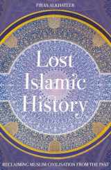 9781849046893-1849046891-Lost Islamic History: Reclaiming Muslim Civilisation from the Past
