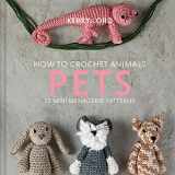 9781454711360-1454711361-How to Crochet Animals: Pets (Volume 8) (Edward’s Menagerie)