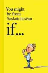 9781927097212-1927097215-You Might be from Saskatchewan If....