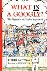 9780860518006-0860518000-What is a googly: The mysteries of cricket explained