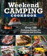 9781497102934-1497102936-Weekend Camping Cookbook: Over 100 Delicious Recipes for Campfire and Grilling (Fox Chapel Publishing) Make-Ahead Meals for Outdoor Adventures - Cast Iron Nachos, Bacon S'Mores, Foil Packs, and More