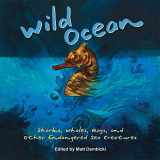 9781938486388-1938486382-Wild Ocean: Sharks, Whales, Rays, and Other Endangered Sea Creatures