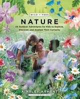 9780062916570-0062916572-Wild and Free Nature: 25 Outdoor Adventures for Kids to Explore, Discover, and Awaken Their Curiosity