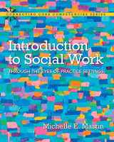 9780134077932-0134077938-Introduction to Social Work: Through the Eyes of Practice Settings, Loose-Leaf Version