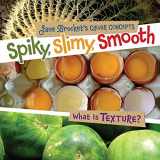 9780761346142-0761346147-Spiky, Slimy, Smooth: What Is Texture? (Jane Brocket's Clever Concepts)
