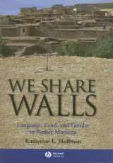 9781405154208-1405154209-We Share Walls: Language, Land, and Gender in Berber Morocco (Wiley Blackwell Studies in Discourse and Culture)