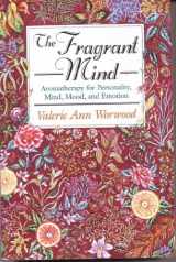 9781880032916-1880032910-The Fragrant Mind: Aromatherapy for Personality, Mind, Mood and Emotion
