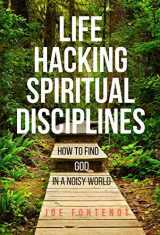 9780998100722-0998100722-Life Hacking Spiritual Disciplines: How to Find God in a Noisy World
