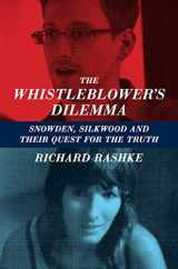 9781883285685-1883285682-The Whistleblower's Dilemma: Snowden, Silkwood And Their Quest For the Truth