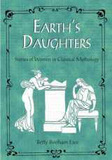 9781555914141-1555914144-Earth's Daughters: Stories of Women in Classical Mythology