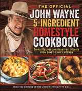 9781948174473-1948174472-The Official John Wayne 5-Ingredient Homestyle Cookbook: Simple Recipes and Heartfelt Stories from Duke's Family Kitchen