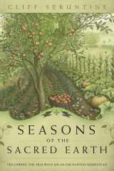 9780738735535-0738735531-Seasons of the Sacred Earth: Following the Old Ways on an Enchanted Homestead