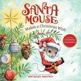 9781534437999-1534437991-Santa Mouse Makes a Christmas Wish (A Santa Mouse Book)