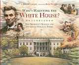 9781402738227-1402738226-Who's Haunting the White House?: The President's Mansion and the Ghosts Who Live There