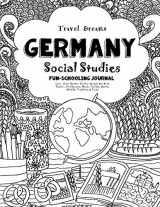 9781724642516-1724642510-Travel Dreams Germany- Social Studies Fun-Schooling Journal: Learn about German Culture through the Arts, Fashion, Architecture, Music, Tourism, ... & Food! (Travel Dreams - Social Studies)