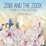 9781486309603-1486309607-Zobi and the Zoox: A Story of Coral Bleaching (Small Friends Books, 1)