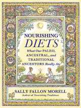 9781538711682-1538711680-Nourishing Diets: How Paleo, Ancestral and Traditional Peoples Really Ate
