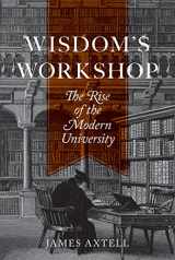 9780691149592-0691149593-Wisdom's Workshop: The Rise of the Modern University (The William G. Bowen Series, 89)