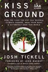 9781501170256-1501170252-Kiss the Ground: How the Food You Eat Can Reverse Climate Change, Heal Your Body & Ultimately Save Our World