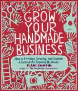 9781603429894-1603429891-Grow Your Handmade Business: How to Envision, Develop, and Sustain a Successful Creative Business