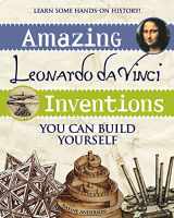 9780974934426-0974934429-Amazing Leonardo da Vinci Inventions: You Can Build Yourself