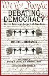 9780940666788-0940666782-Debating Democracy: Native American Legacy of Freedom