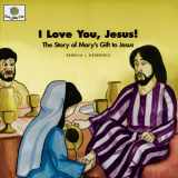 9781562123116-1562123114-I Love You, Jesus! The Story of Mary's Gift to Jesus (God Loves Me) (God Loves Me Storybooks)