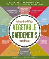 9781603426947-1603426949-The Week-by-Week Vegetable Gardener's Handbook: Make the Most of Your Growing Season