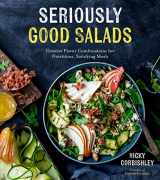 9781624148255-1624148255-Seriously Good Salads: Creative Flavor Combinations for Nutritious, Satisfying Meals