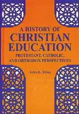 9781575241500-1575241501-A History of Christian Education: Protestant, Catholic, and Orthodox Perspectives