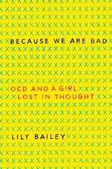 9780062696168-0062696165-Because We Are Bad: OCD and a Girl Lost in Thought