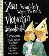 9780750236003-0750236000-You Wouldn't Want to Be a Victorian Schoolchild (You Wouldn't Want to Be...)