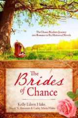 9781624167386-1624167381-The Brides of Chance Collection: The Chance Brothers Journey into Romance in Six Historical Novels