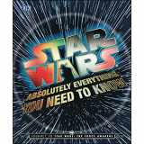 9781465437853-1465437851-Star Wars: Absolutely Everything You Need to Know