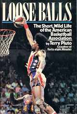 9780671673901-0671673904-Loose Balls: Short, Wild Life of the American Basketball Association