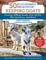 9781510750128-1510750126-50 Do-It-Yourself Projects for Keeping Goats: Fencing, Milking Stands, First Aid Kit, Play Structures, and More!