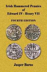 9781533182913-1533182914-Irish Hammered Pennies of Edward IV - Henry VII, Fourth Edition