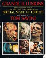 9780911137002-0911137009-Grande Illusions: A Learn-By-Example Guide to the Art and Technique of Special Make-Up Effects from the Films of Tom Savini