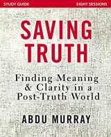9780310092629-0310092620-Saving Truth Study Guide: Finding Meaning and Clarity in a Post-Truth World