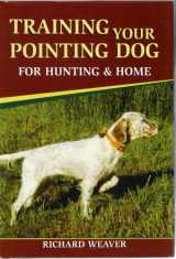 9780811702591-0811702596-Training Your Pointing Dog for Hunting & Home