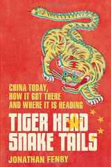 9781847373939-1847373933-Tiger Head, Snake Tails: China Today, How It Got There and Where It Is Heading. by Jonathan Fenby