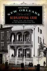 9780199778805-0199778809-The Great New Orleans Kidnapping Case: Race, Law, and Justice in the Reconstruction Era