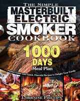 9781801240697-1801240698-The Simple Masterbuilt Electric Smoker Cookbook: Perfect Guide with Quick, Flavorful Recipes to Delight Your Family with 1000-Day Meal Plan